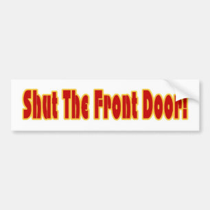 Shut The Front Door Bumper Sticker