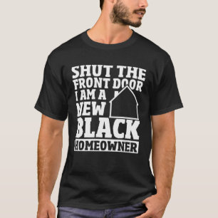 Shut The Front Door New House Owner New Black Home T-Shirt