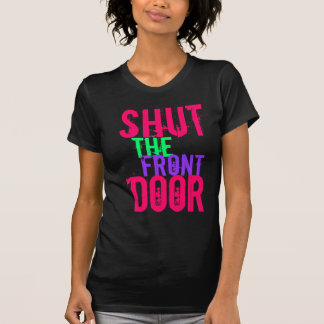 Shut The Front Door T-Shirt