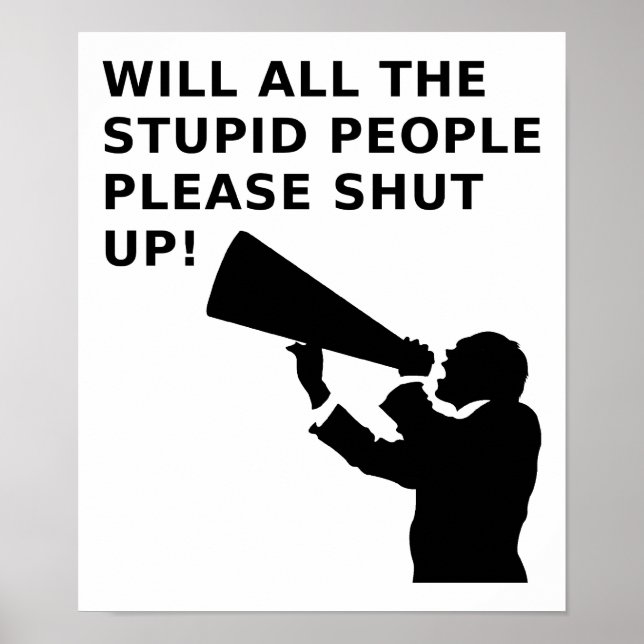 Shut the Idiots Up Funny Poster (Front)