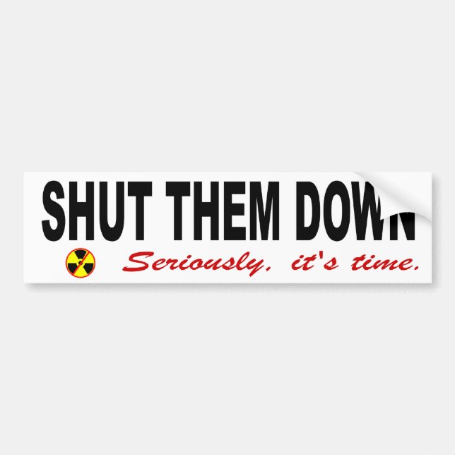 Shut Them Down Anti-Nuclear Slogan Bumper Sticker (Front)