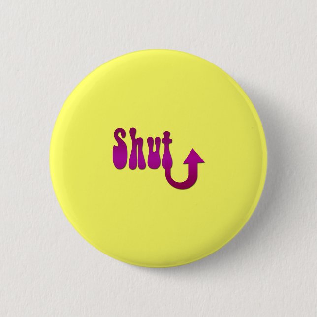 Shut Up 6 Cm Round Badge (Front)
