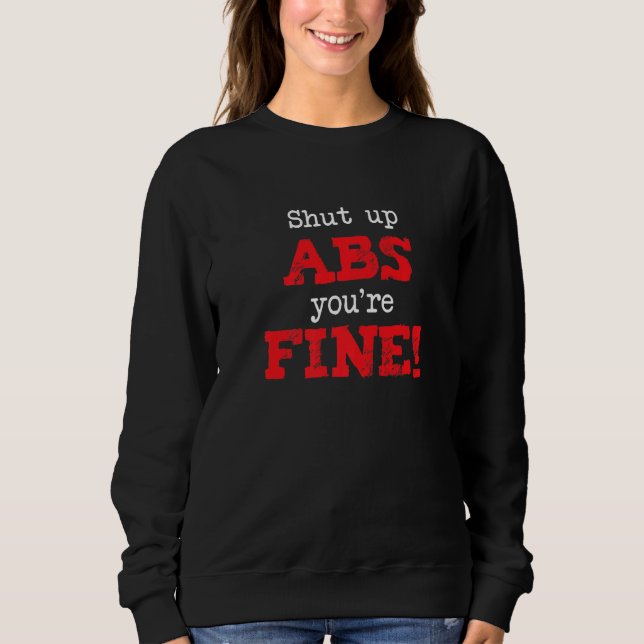 Shut Up Abs You're Fine, Funny Workout Gym Saying  Sweatshirt (Front)