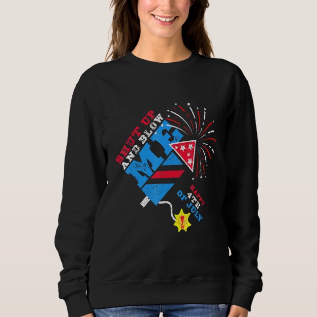 Shut Up and Blow Me 4th of July Sweatshirt (Front)