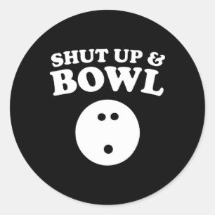 Shut Up And Bowl Funny Bowling Classic Round Sticker