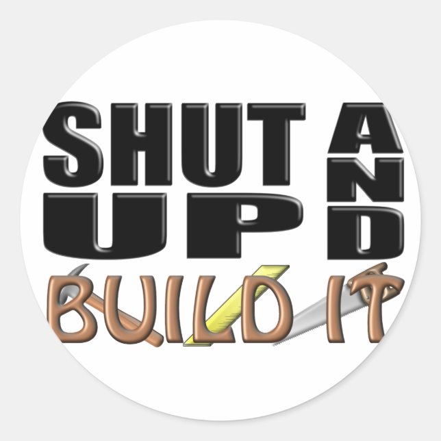 SHUT UP AND BUILD IT (Construction) Classic Round Sticker (Front)