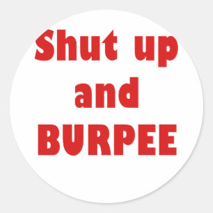 Shut Up and Burpee Classic Round Sticker