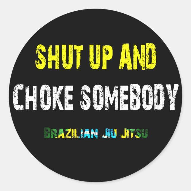 Shut Up and Choke Somebody - BJJ Sticker (Front)