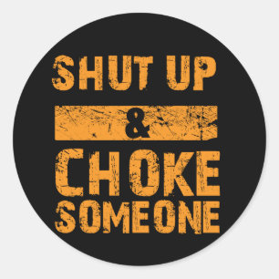 Shut Up and Choke Someone - BJJ Sticker