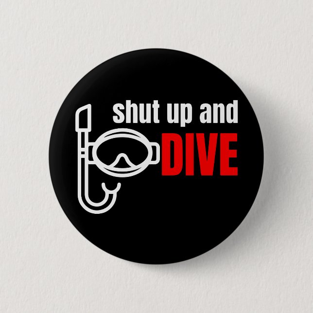Shut up and dive 6 cm round badge (Front)