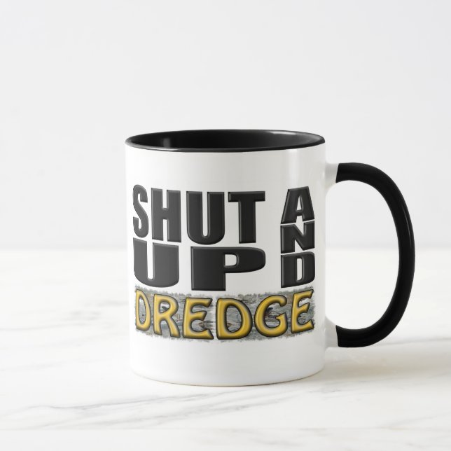 "SHUT UP AND DREDGE" (Dredger) Mug (Right)