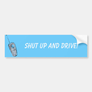 Shut up and drive! bumper sticker