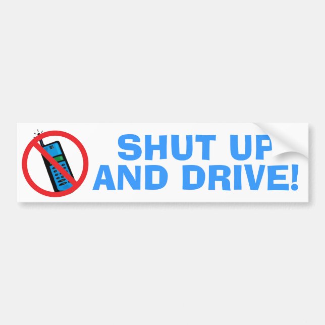 Shut Up and Drive! Bumper Sticker (Front)