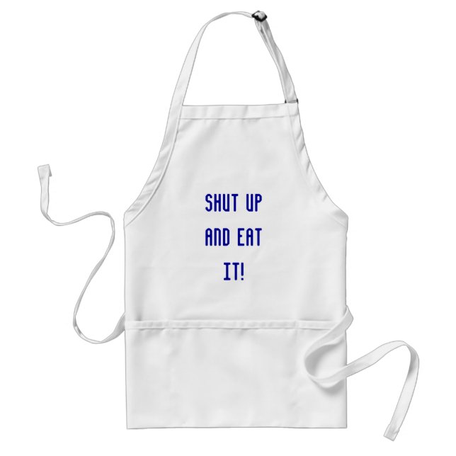 Shut up and eat it! standard apron (Front)