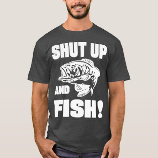 Shut up and fish Bass fishing T-Shirt