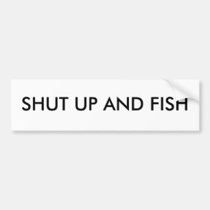 Shut up and Fish Bumper Sticker
