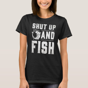Shut Up And Fish Funny Bass Fishing Fisherman T-Shirt