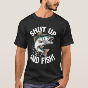Shut Up And Fish  Funny Fish Design T-Shirt