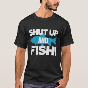Shut Up And Fish Funny Fishermen T-Shirt