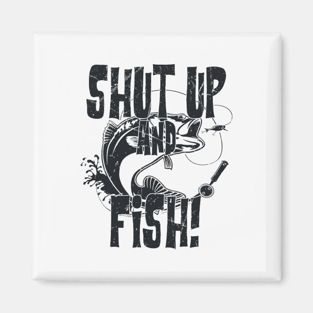 Shut Up And Fish Funny Fishing  Magnet (Front)