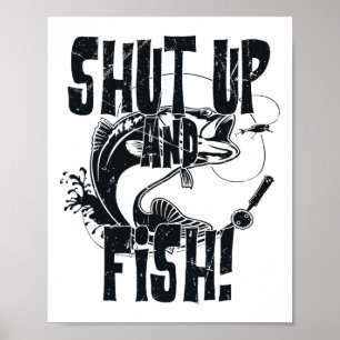 Shut Up And Fish Funny Fishing Poster