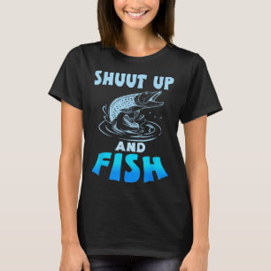 Shut Up And Fish Funny Fishing Tee Shirt For Men W