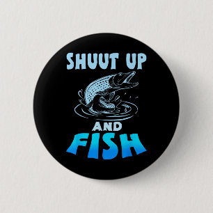 Shut Up And Fish Funny Fishing Tee Shirt For Men W 6 Cm Round Badge