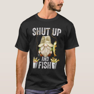 Shut Up And Fish Gnome For Men Grandpa And Fishin T-Shirt