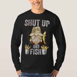 Shut Up And Fish Gnome For Men Grandpa And  Fishin T-Shirt