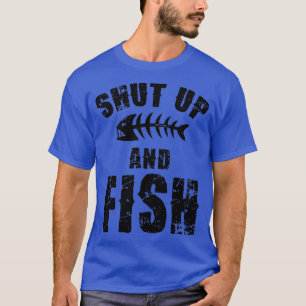 Shut Up And Fish on back T-Shirt