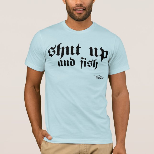 Shut up and fish T-Shirt (Front)