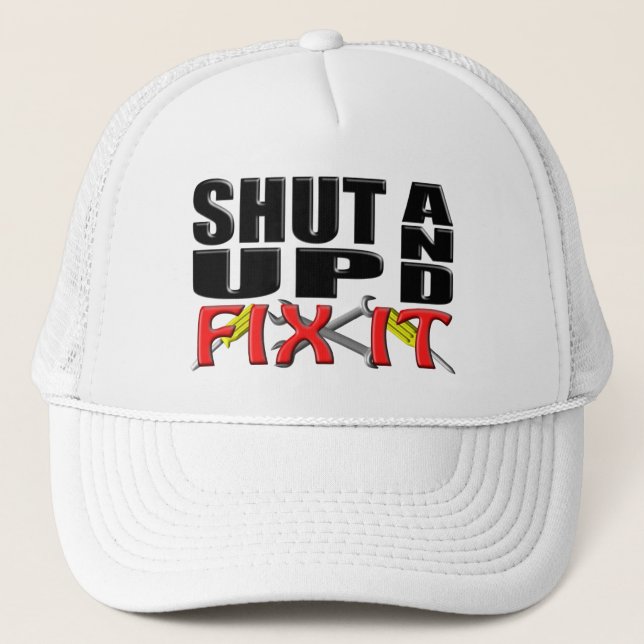 SHUT UP AND FIX IT (Tools) Trucker Hat (Front)
