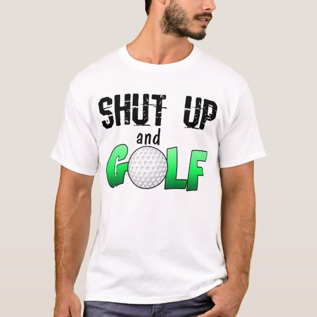 Shut Up and Golf T-Shirt (Front)