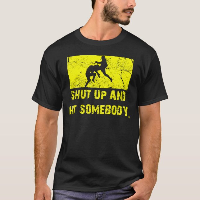 Shut Up and Hit Somebody - MMA / Muay Thai T T-Shirt (Front)