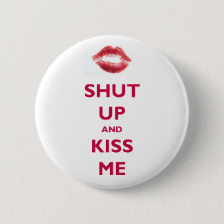 Shut up and kiss me 6 cm round badge