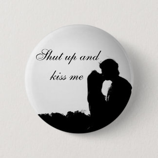 Shut up and kiss me 6 cm round badge