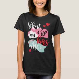 Shut Up And Kiss Me Valentine's Day T-Shirt