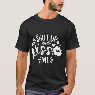Shut Up And Kiss Me white T-Shirt