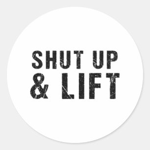 Shut Up And Lift Motivational Gym Quote Fitness Gy Classic Round Sticker