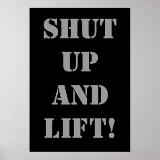 SHUT UP AND LIFT! Weightlifting Exercise Poster