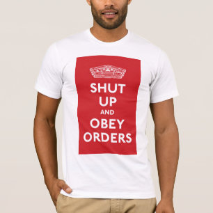 Shut Up and Obey Orders T-Shirt