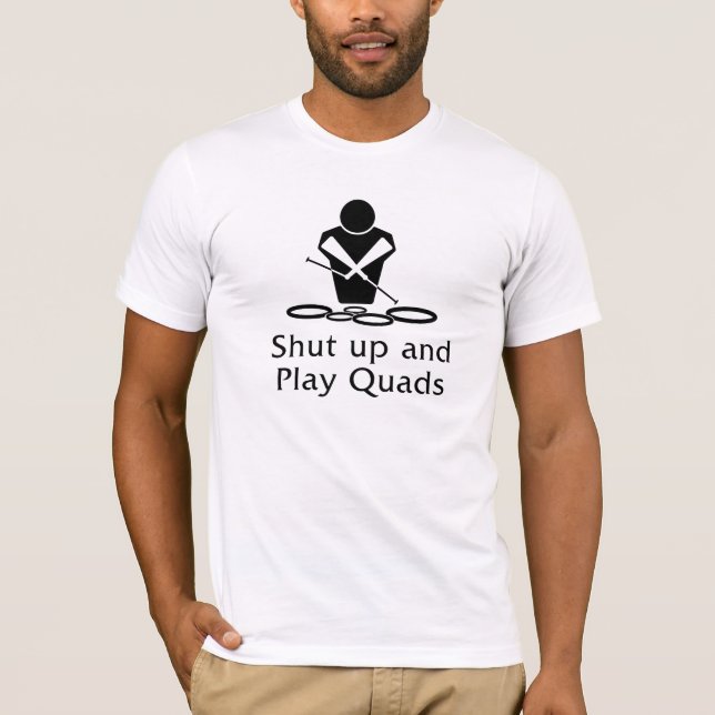 SHUT UP AND PLAY QUADS T-Shirt (Front)