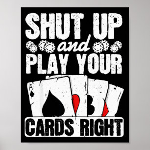 Shut Up And Play Your Cards Right Funny Ker Texas Poster