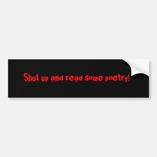 Shut up and read some poetry! bumper sticker (Front)