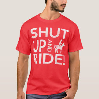 Shut Up And Ride your horse friends T-Shirt