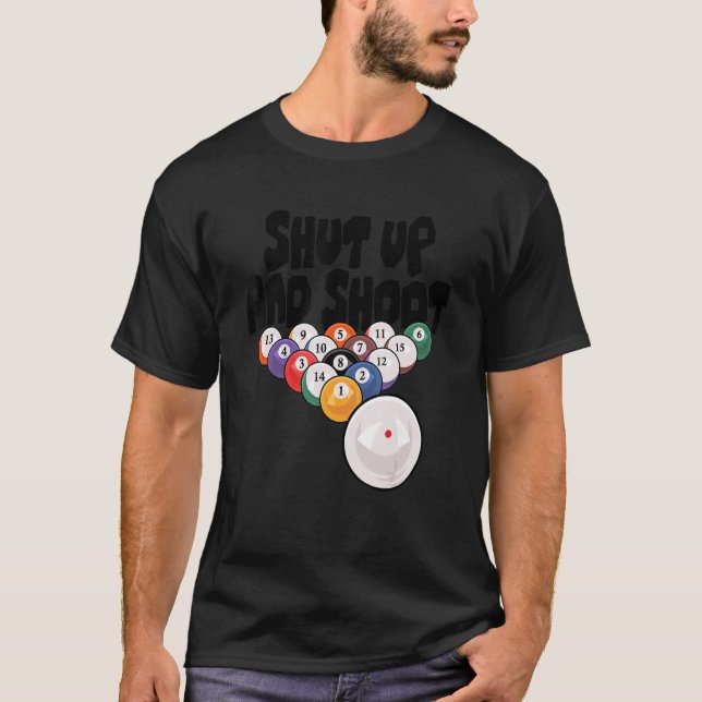Shut Up And Shoot Billards Pool Player Snooker Cue T-Shirt (Front)
