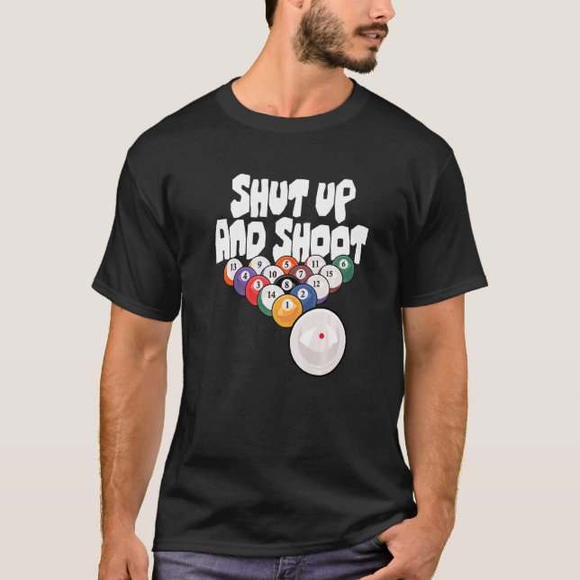 Shut Up And Shoot Billards Pool Player Snooker Cue T-Shirt (Front)