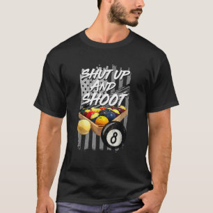 Shut Up and Shoot Billiard 8 Ball Pool Player T-Shirt