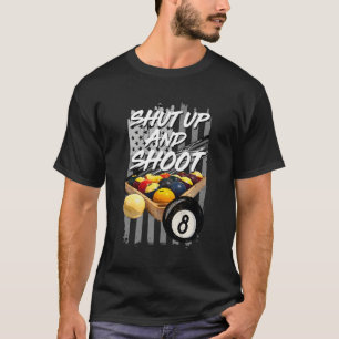 Shut Up And Shoot Billiard 8 Ball Pool Player T-Shirt