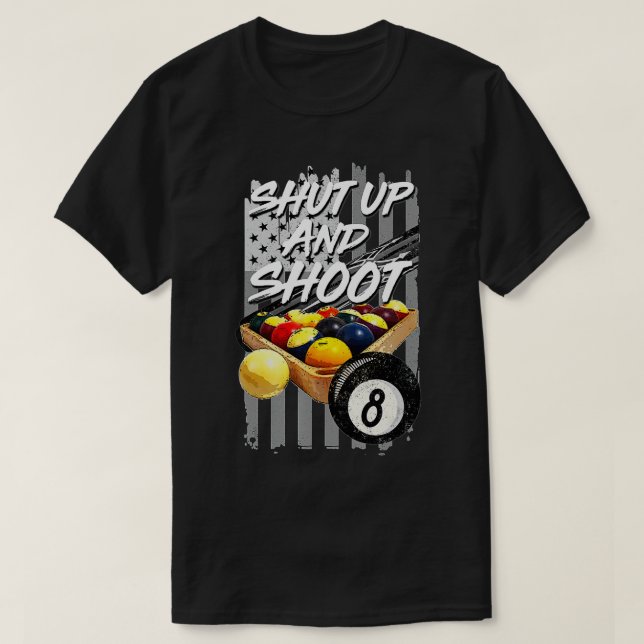 Shut Up and Shoot  Billiard 8 Ball Pool Player Tee (Design Front)